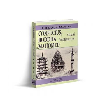 Confucius, Buddha si Mahomed. Viata si invatatura lor