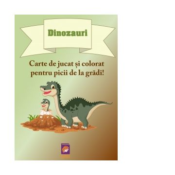 Dinozauri. Carte de jucat si colorat pentru picii de la gradi!