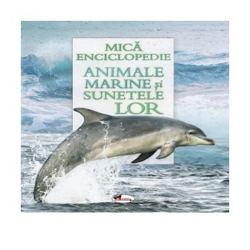 Mica enciclopedie - Animale marine si sunetele lor. Carte cu sunete