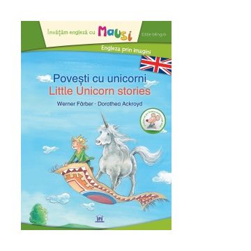 Povesti cu unicorni / Little Unicorn stories. Engleza prin imagini (editie bilingva)