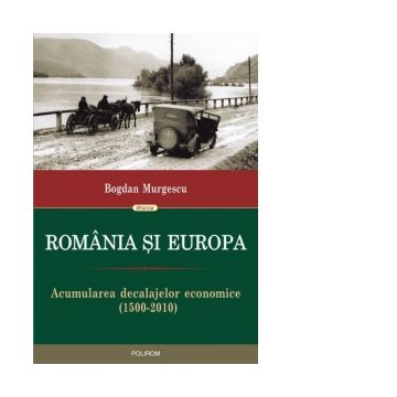 Romania si Europa. Acumularea decalajelor economice (1500-2010)