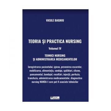 Teoria si practica Nursing. Volumul IV. Tehnici Nursing si administrarea medicamentelor