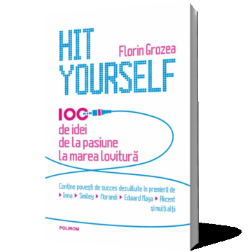 Hit Yourself. 100 de idei de la pasiune la marea lovitură
