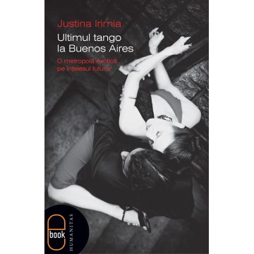 Ultimul tango la Buenos Aires O metropolă exotică pe înţelesul tuturor (ebook)
