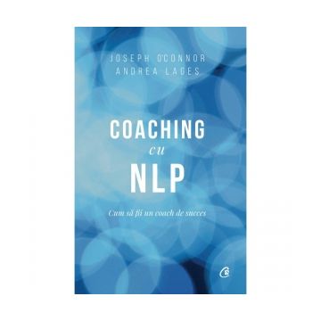Coaching cu NLP. Cum sa fii un coach de succes, Editia a III-a