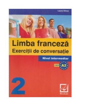 Limba franceza - exercitii de conversatie 2. Nivel intermediar (editie 2010)