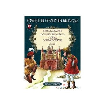 Basme romanesti. Romanian Fairy Tales. Contes De Fees Roumains volumul I (editia a II a )