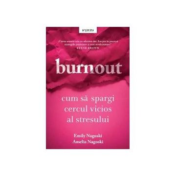 Burnout. Cum sa spargi cercul vicios al stresului