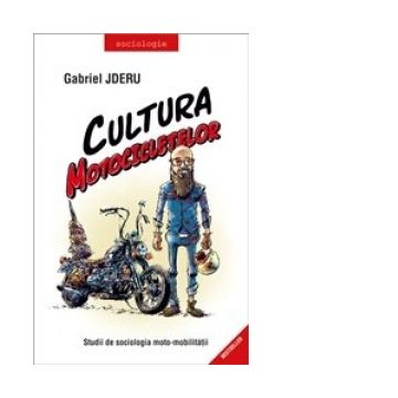 Cultura motocicletelor. Studii de sociologia moto-mobilitatii