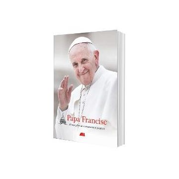 Papa Francisc. Mesaje pline de compasiune si gingasie (editie cartonata)