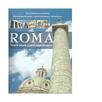 Roma. Scurta istorie a unui imperiu mare