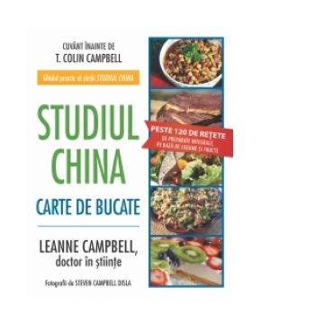 Studiul China - Carte de bucate. Peste 120 de retete de preparate integrale, pe baza de legume si fructe