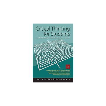 Critical Thinking For Students Learn The Skills Of Critical Assessment And Effective Argument