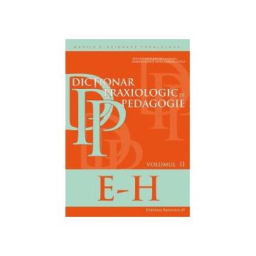 Dictionar praxiologic de pedagogie volumul II (E-H)