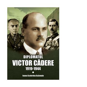 Diplomatul Victor Cadere (1919-1944)
