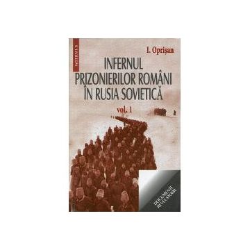 Infernul Prizonierilor romani in Rusia sovietica volumul I si II