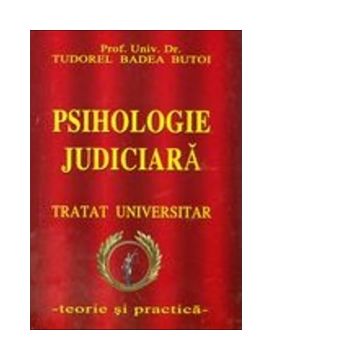 Psihologie judiciara. Tratat universitar - teorie si practica