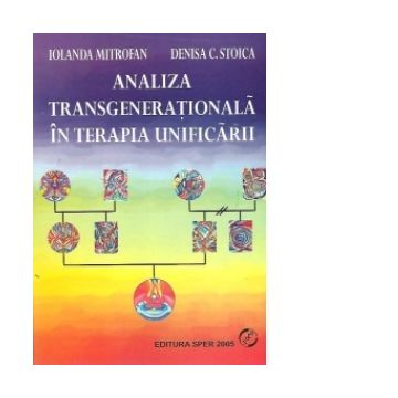 Analiza transgenerationala in terapia unificarii (O noua abordare experientiala a familiei), Volumul al II-lea - Integrarea radacinilor sau dulapul cu haine vechi