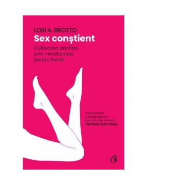 Sex constient. Cultivarea dorintei prin mindfulness pentru femei