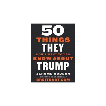 50 Things They Don't Want You to Know about Trump