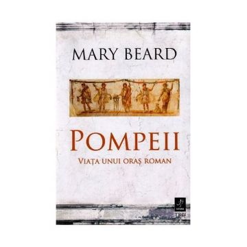 Pompeii, viata unui oras roman