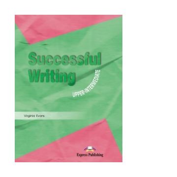 Curs limba engleza Successful Writing Upper-intermediate. Manualul elevului