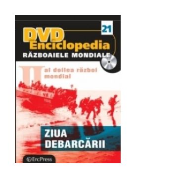 DVD Enciclopedia Razboaiele Mondiale (nr. 21). Al doilea razboi mondial - Ziua debarcarii