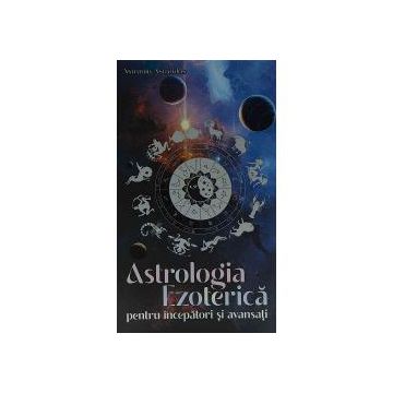 Astrologia ezoterica pentru incepatori si avansati