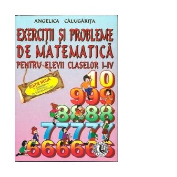 Exercitii si probleme de matematica pentru elevii claselor I-IV, Editia a V-a
