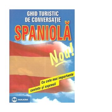Ghid turistic de conversatie: Spaniola, cu cele mai importante cuvinte si expresii