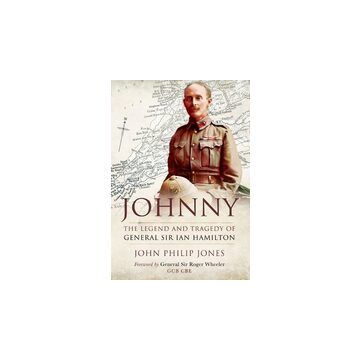 Johnny: The Legend and Tragedy of General Sir Ian Hamilton