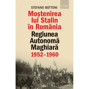 Mostenirea lui Stalin in Romania. Regiunea Autonoma Maghiara, 1952–1960