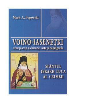 Voino-Iasenetki, arhiepiscop si chirurg: viata si hagiografia. Sfantul Luca al Crimeii