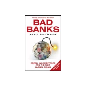 Bad Banks: Greed, Incompetence and the Next Global Crisis
