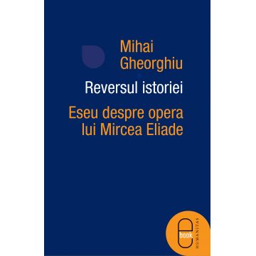 Reversul istoriei. Eseu despre opera lui Mircea Eliade (epub)