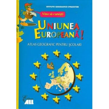Vino sa cunosti Uniunea Europeana! Atlas geografic pentru scolari