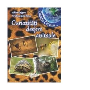 Curiozitati despre animale (Colectia Cel mai...)