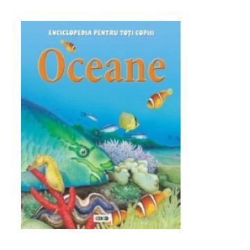 Enciclopedia pentru toti copiii. Oceane