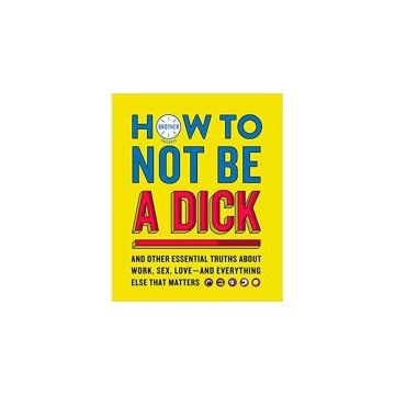 How to Not Be a Dick