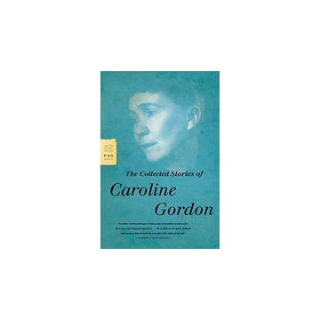 The Collected Stories of Caroline Gordon (Fsg Classics)