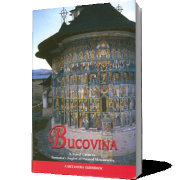 Bucovina. A travel guide to Romania's Region of Painted Monasteries