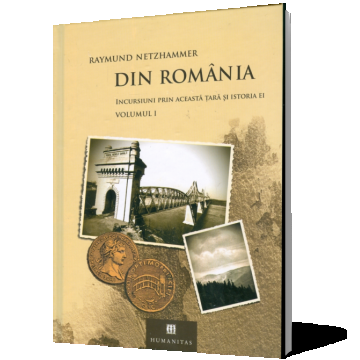 Din România. Incursiuni prin această ţară şi istoria ei (2 vol.)