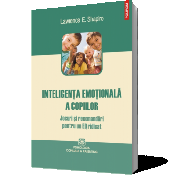 Inteligenţa emoţională a copiilor. Jocuri şi recomandări pentru un EQ ridicat