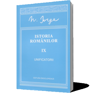 Istoria românilor. Vol. IX - Unificatorii