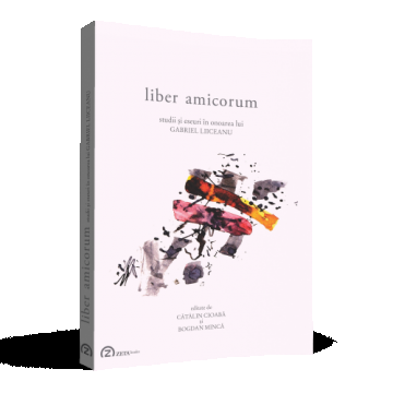 Liber amicorum: studii şi eseuri în onoarea lui Gabriel Liiceanu