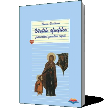 Vieţile sfinţilor - povestiri pentru copii. Vol. 1