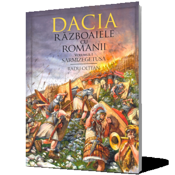 Dacia. Războaiele cu romanii. Volumul I - Sarmizegetusa