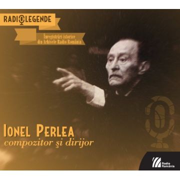 Ionel Perlea. Compozitor si dirijor