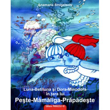 Luna-Betiluna si Dora-Minodora in tara lui Peste-Mamaliga-Prapadeste