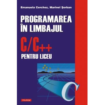 Programarea in limbajul C/C++ pentru liceu (vol. 1)